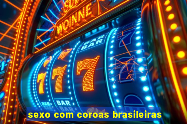 sexo com coroas brasileiras